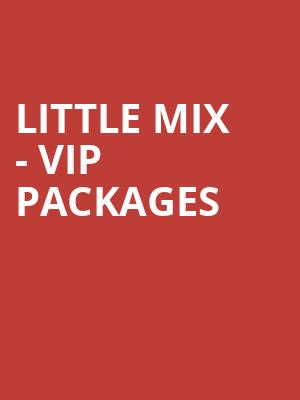 Little Mix - VIP Packages at O2 Arena